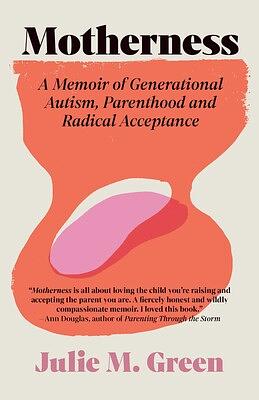 Motherness: A Memoir of Generational Autism, Parenthood, and Radical Acceptance by Julie M. Green