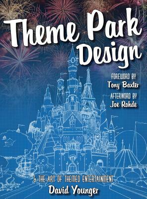Theme Park Design & The Art of Themed Entertainment by David Younger