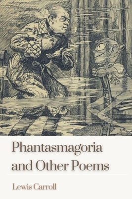 Phantasmagoria and Other Poems: Illustrated by Lewis Carroll