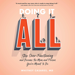 Doing It All: Stop Over-Functioning and Become the Mom and Person You're Meant to Be by Whitney Casares