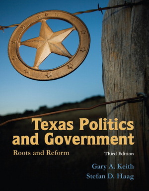 Texas Politics and Government: Roots and Reform by Stefan D. Haag, Gary A. Keith