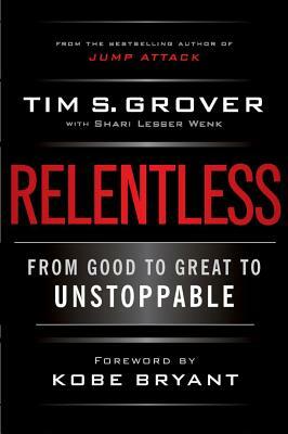 Relentless: From Good to Great to Unstoppable by Tim S. Grover