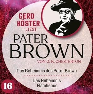    Das Geheimnis des Paters Brown / Das Geheimnis des Flambeaus - Gerd Köster liest Pater Brown, Band 16 (Ungekürzt) by G.K. Chesterton, G.K. Chesterton