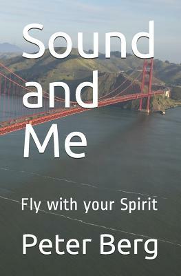 Sound and Me: Fly with Your Spirit by Peter Berg