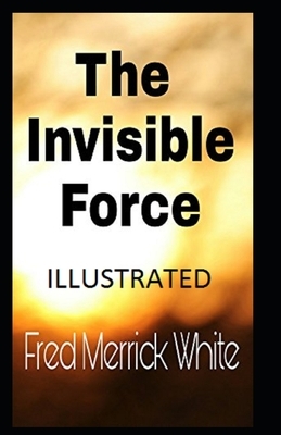 The Invisible Force Illustrated by Fred Merrick White