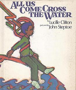 All Us Come Cross the Water by Lucille Clifton, John Steptoe