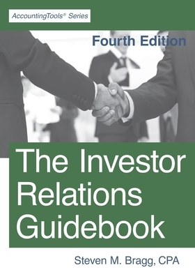 The Investor Relations Guidebook: Fourth Edition by Steven M. Bragg