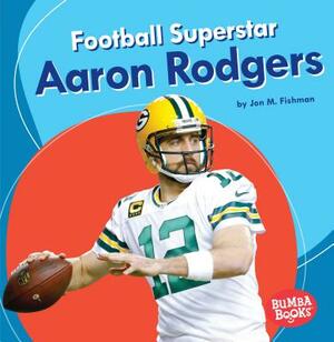 Football Superstar Aaron Rodgers by Jon M. Fishman