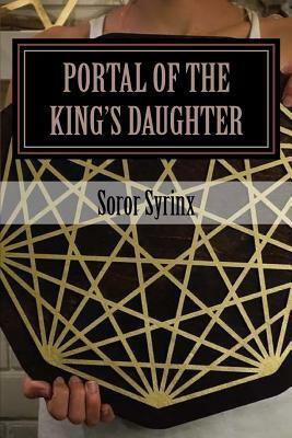 Portal of the King's Daughter: and the Tesseract by Soror Syrinx