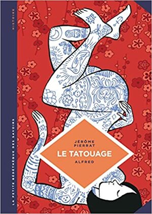 La petite Bédéthèque des Savoirs - tome 8 - Le tatouage. Histoire d'une pratique ancestrale by Alfred, Jérôme Pierrat