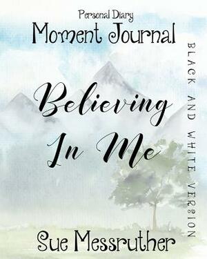 Believing in Me in Black and White: Personal Diary by Sue Messruther
