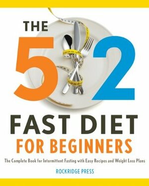 The 5: 2 Fast Diet for Beginners: The Complete Book for Intermittent Fasting with Easy Recipes and Weight Loss Plans by John Chatham