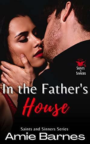 In The Father's House : A Forbidden Steamy Priest Romance by Amie Barnes