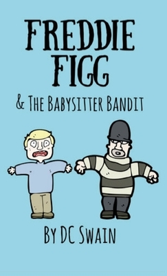 Freddie Figg & the Babysitter Bandit by DC Swain