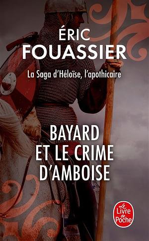 Bayard et le crime d'Amboise by Eric Fouassier