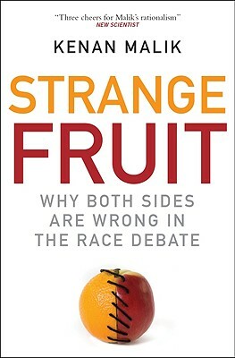 Strange Fruit: Why Both Sides Are Wrong in the Race Debate by Kenan Malik