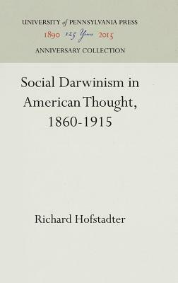 Social Darwinism in American Thought, 1860-1915 by Richard Hofstadter