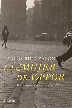 La mujer de vapor by Carlos Ruiz Zafón