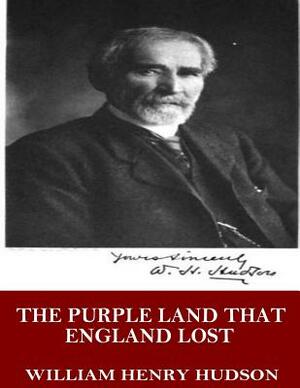 The Purple Land That England Lost by William Henry Hudson