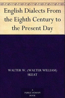 English Dialects from the Eighth Century to the Present Day by Walter W. Skeat