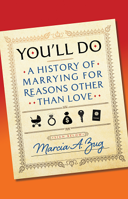 You'll Do: A History of Marrying for Reasons Other Than Love by Marcia A. Zug