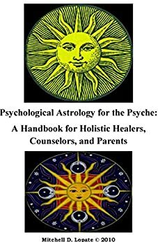 Psychological Astrology for the Psyche: A Workbook for Holistic Healers, Counselors, and Parents - and young people by Eileen Grimes, Antero Ali, Mitchell Lopate, Tem Tarriktar, Donna Cunningham, Demetra George, Glenn Perry, Stephen Arroyo, Noel Tyl, Nancy Cassidy