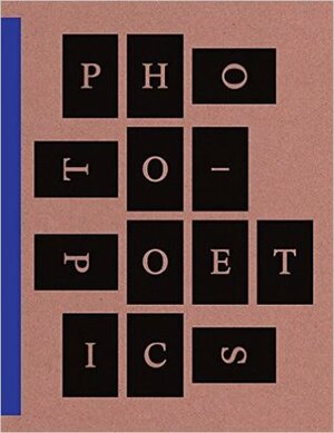 Photo-Poetics: An Anthology by Jennifer Blessing, Richard Armstrong