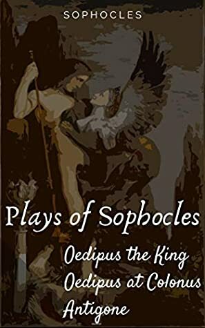 The Three Theban Plays: Antigone; Oedipus the King; Oedipus at Colonus by Sophocles