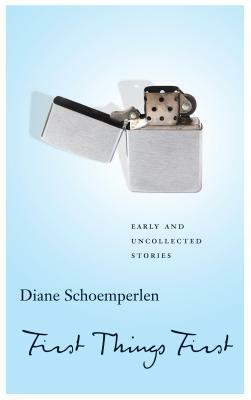 First Things First: Selected Stories by Diane Schoemperlen