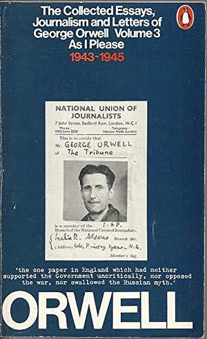 The Collected Essays, Journalism and Letters of George Orwell: As I please 1943-1945 by Sonia Orwell, Ian Angus
