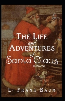 The Life and Adventures of Santa Claus Illustrated by L. Frank Baum