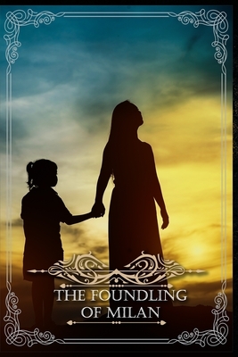 The Foundling of Milan: by Carolina Invernizio by Carolina Invernizio