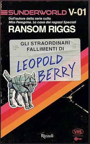 Gli Straordinari Fallimenti di Leopold Berry by Ransom Riggs