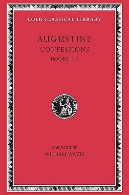 Confessions 1, Books 1-8 by William Watts, Saint Augustine