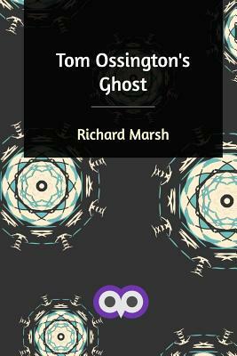 Tom Ossington's Ghost by Richard Marsh