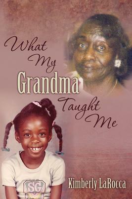 What My Grandma Taught Me by Kimberly Larocca