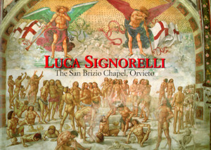 Luca Signorelli: The San Brizio Chapel, Orvieto by Luca Signorelli, Jonathan B. Riess