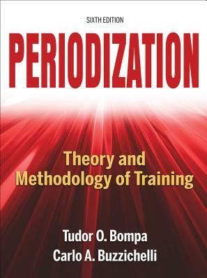 Periodization: Theory and Methodology of Training by Tudor Bompa, Carlo Buzzichelli, Tudor O. Bompa
