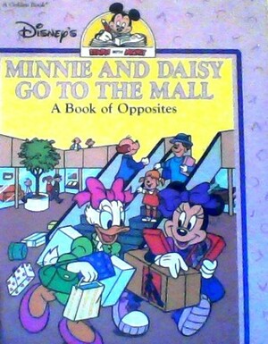 Minnie and Daisy Go to the Mall: A Book of Opposites by Leslie McGuire