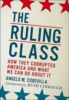 The Ruling Class: How They Corrupted America and What We Can Do about It by Angelo M. Codevilla