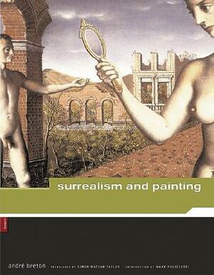 Surrealism and Painting by Simon Watson Taylor, André Breton, Mark Polizzotti
