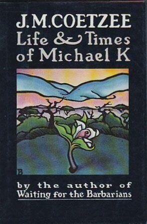 Life & Times of Michael K by J.M. Coetzee
