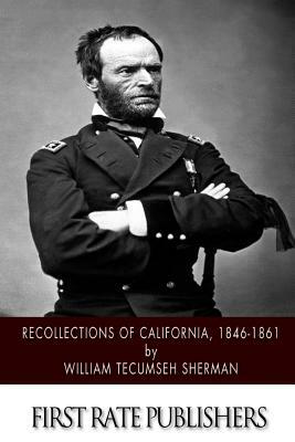 Recollections of California, 1846-1861 by William Tecumseh Sherman