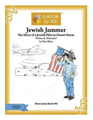 Jewish Jammer: The Story of a Jewish Pilot in Desert Storm by A. Book by Me, Elise Blinn