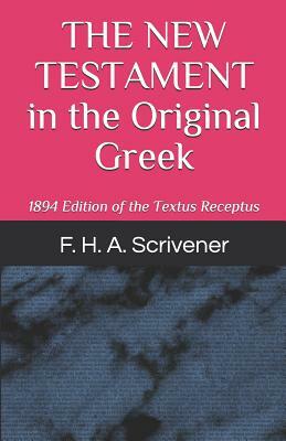 The New Testament in the Original Greek: Together with the Variations Adopted in the Revised Version by Frederick Henry Ambrose Scrivener