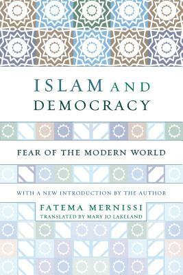 Islam and Democracy: Fear of the Modern World with New Introduction by Fatema Mernissi