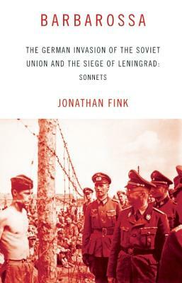 Barbarossa: The German Invasion of the Soviet Union and the Siege of Leningrad: Sonnets by Jonathan Fink