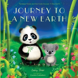 Journey To A New Earth: Penelope Panda and Kobi Koala Discover A New Earth by Zeiny Sher