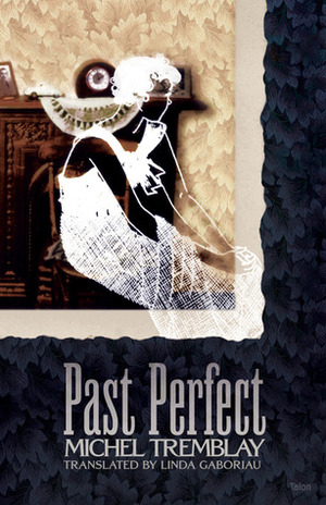 Past Perfect by Michel Tremblay, Linda Gaboriau