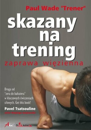 Skazany na trening. Zaprawa więzienna by Paul "Coach" Wade